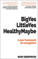 Big Yes Little Yes Healthy Maybe : A new framework for evangelism-9781999716134