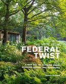 The View from Federal Twist : A New Way of Thinking About Gardens, Nature and Ourselves-9781999734572