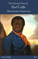 The Life and Times of Paul Cuffe : Black Quaker Abolitionist-9781999750954