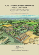 Evolution of a Romano-British Courtyard Villa : Excavations at the former Dings Crusaders Rugby Ground, Stoke Gifford 2016-2018-9781999822217