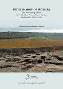 In the Shadow of Segsbury : The Archaeology of the H380 Childrey Warren Water Pipeline Oxfordshire, 2018-2020-9781999822224