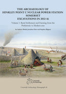The Archaeology of Hinkley Point C Nuclear Power Station, Somerset. Excavations in 2012-16 : Volume 1: Rural Settlement and farming from the prehistoric to modern eras-9781999822248