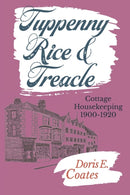 Tuppenny Rice and Treacle : Cottage Housekeeping 1900-1920-9781999823603
