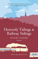 Heavenly Tidings & Railway Sidings : the warm and humorous story of the boy who rode the Yorkshire railways-9781999870584