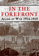 IN THE FOREFRONT : ALLOA AT WAR 1914-1919-9781999890056