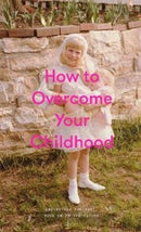 How to Overcome Your Childhood-9781999917999