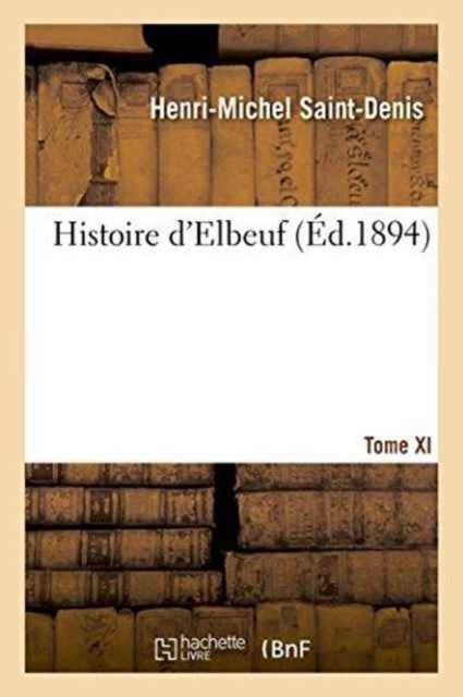 Histoire d'Elbeuf T. XI. de 1866 A 1879-9782011265036