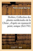 Herbier, Ou Collection Des Plantes Medicinales de la Chine, d'Apres Un Manuscrit Peint Et Unique : Qui Se Trouve Dans La Bibliotheque de l'Empereur de Chine-9782011334343