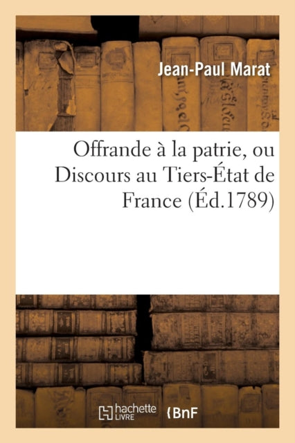 Offrande A La Patrie, Ou Discours Au Tiers-Etat de France-9782011340832