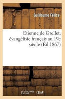 Etienne de Grellet, Evangeliste Francais Au 19e Siecle-9782011739933