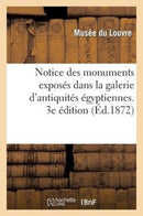 Notice Des Monuments Exposes Dans La Galerie d'Antiquites Egyptiennes, Salle Du Rez-De-Chaussee : Et Palier de l'Escalier Sud-Est Au Musee Du Louvre. 3e Edition-9782011761514