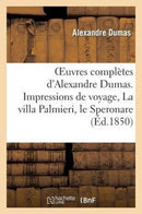 Oeuvres Completes d'Alexandre Dumas. Serie 9 Impressions de Voyage, La Villa Palmieri, Le Speronare : Le Capitaine Arena, Le Corricolo-9782011862808