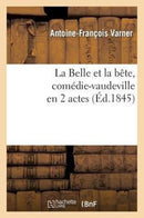 La Belle et la bête, comédie-vaudeville en 2 actes