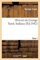 Oeuvres de George Sand. Tome 1. Indiana-9782012162167