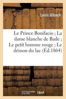 Le Prince Bonifacio La Dame Blanche de Bade Le Petit Homme Rouge Le Demon Du Lac (2e Edition)-9782012474116