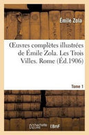 Oeuvres Completes Illustrees de Emile Zola. Les Trois Villes. Rome. Tome 1-9782012479937