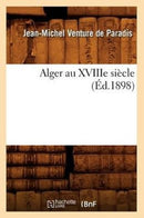 Alger Au Xviiie Siecle (Ed.1898)-9782012522442