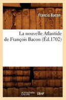 La Nouvelle Atlantide de Francois Bacon, (Ed.1702)-9782012562684