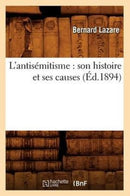 L'Antisemitisme: Son Histoire Et Ses Causes (Ed.1894)-9782012565982