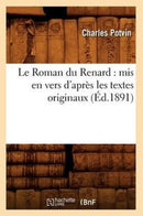 Le Roman Du Renard: MIS En Vers d'Apres Les Textes Originaux, (Ed.1891)-9782012571198