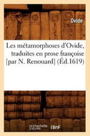 Les Metamorphoses d'Ovide, Traduites En Prose Francoise [Par N. Renouard] (Ed.1619)-9782012577695