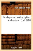 Madagascar: Sa Description, Ses Habitants (Ed.1895)-9782012584716