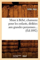 Muse a Bebe, chansons pour les enfants, dediees aux grandes personnes (Ed.1892)-9782012590144