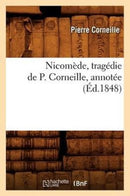 Nicomede, Tragedie de P. Corneille, Annotee (Ed.1848)-9782012590595