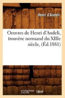 Oeuvres de Henri d'Andeli, Trouvere Normand Du Xiiie Siecle, (Ed.1881)-9782012596399