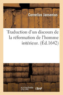 Traduction d'Un Discours de la Reformation de l'Homme Interieur . (Ed.1642)-9782012628342
