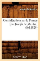 Considerations Sur La France [Par Joseph de Maistre] (Ed.1829)-9782012643833