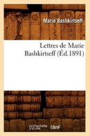 Lettres de Marie Bashkirtseff (Ed.1891)-9782012699830