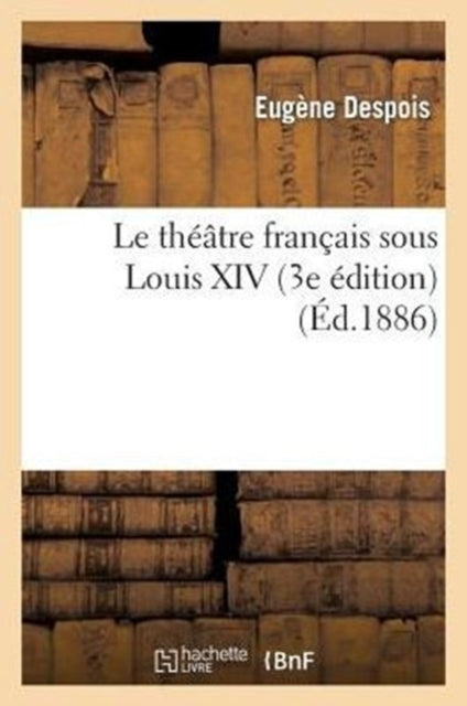 Le Theatre Francais Sous Louis XIV (3e Edition)-9782012730182