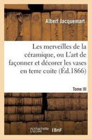 Les merveilles de la céramique. Tome III. Occident. Temps modernes