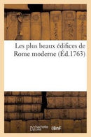 Les plus beaux édifices de Rome moderne, ou Recuëil des plus belles vües des principales églises