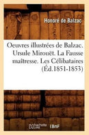 Oeuvres Illustrees de Balzac. Ursule Mirouet. La Fausse Maitresse. Les Celibataires (Ed.1851-1853)-9782012759916