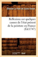 Reflexions Sur Quelques Causes de l'Etat Present de la Peinture En France (Ed.1747)-9782012767096