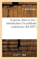 Je Pense, Donc Je Suis: Introduction A La Methode Cartesienne-9782012822962