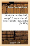 Histoire Du Canal Du MIDI, Connu Precedemment Sous Le Nom de Canal de Languedoc-9782012856295