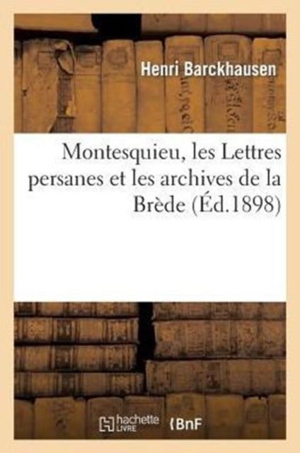 Montesquieu, Les Lettres Persanes Et Les Archives de la Brede-9782012859050