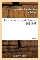 Oeuvres Militaires de Guibert. Tome 1-9782012926523