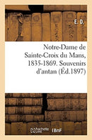 Notre-Dame de Sainte-Croix Du Mans, 1835-1869. Souvenirs d'Antan-9782013044608