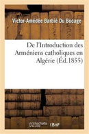 De l''Introduction des Arméniens catholiques en Algérie