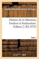Histoire de la Litterature Hindoui Et Hindoustani. Edition 2, Tome 1-9782013340762