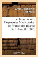 Les beaux jours de l''impératrice Marie-Louise