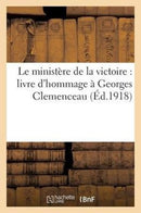 Le Ministere de la Victoire: Livre d'Hommage A Georges Clemenceau-9782013419215