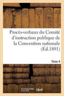 Procès-verbaux du Comité d''instruction publique de la Convention nationale. Tome 4
