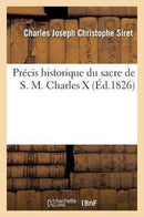 Precis Historique Du Sacre de S. M. Charles X-9782013446549