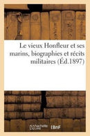 Le Vieux Honfleur Et Ses Marins, Biographies Et Recits Militaires-9782013503143