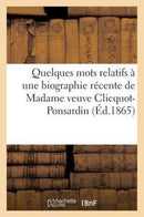 Quelques Mots Relatifs A Une Biographie Recente de Madame Veuve Clicquot-Ponsardin-9782013509930